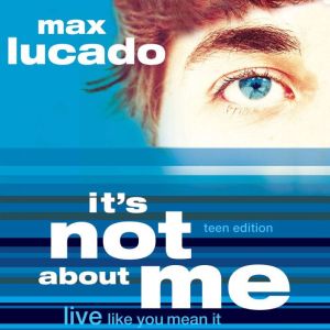 Its Not About Me Teen Edition, Max Lucado