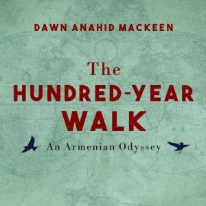 The HundredYear Walk, Dawn Anahid MacKeen