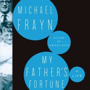 My Fathers Fortune: A Life, Michael Frayn