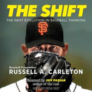 The Shift The Next Evolution in Baseball Thinking, Russell A. Carleton