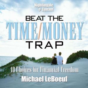Beat the TimeMoney Trap, Michael LeBoeuf