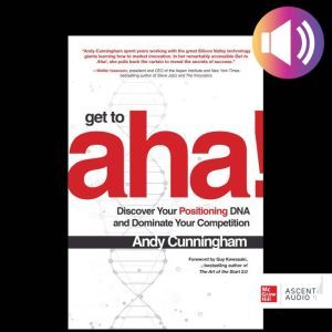 Get to Aha! Discover Your Positionin..., Andy Cunningham