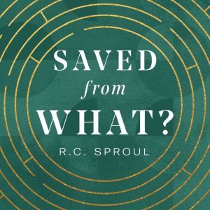 Saved from What?, R. C. Sproul