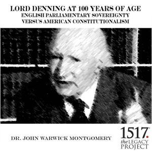 Lord Denning at 100 Years of Age, John Warwick Montgomery