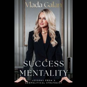 Success Mentality: Lessons From a Geopolitical Strategist