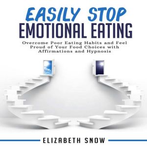 Easily Stop Emotional Eating, Elizabeth Snow
