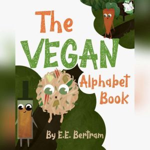 The Vegan Alphabet Book, E.E. Bertram