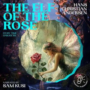 The Elf of the Rose Story Time, Epis..., Hans Christian Andersen