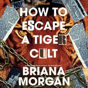How to Escape a Tiger Cult, Briana Morgan