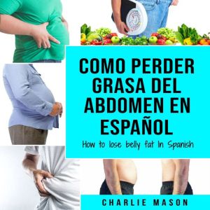 Como perder grasa del abdomen En espa..., Charlie Mason