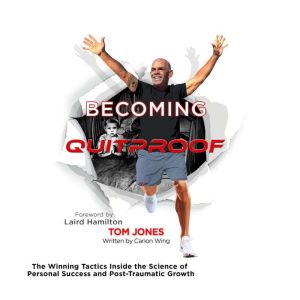 Becoming Quitproof: The Winning Tactics Inside the Science of Personal Success and Post-Traumatic Growth