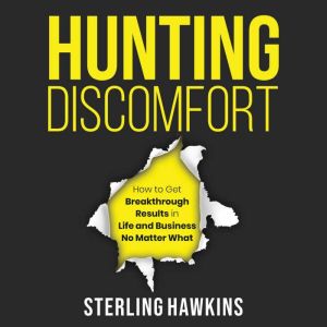 Hunting Discomfort: How to Get Breakthrough Results in Life and Business No Matter What