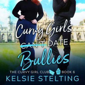 Curvy Girls Cant Date Bullies, Kelsie Stelting