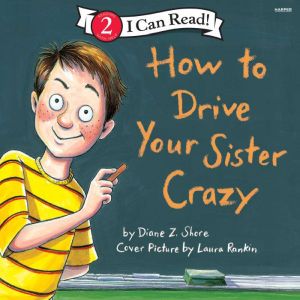 How to Drive Your Sister Crazy