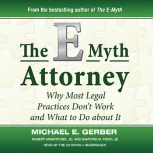 The EMyth Attorney, Michael E. Gerber, Robert Armstrong, JD, and Sanford M. Fisch, JD