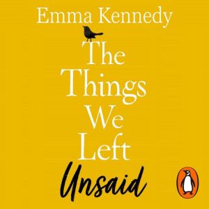 The Things We Left Unsaid: An unforgettable story of love and family