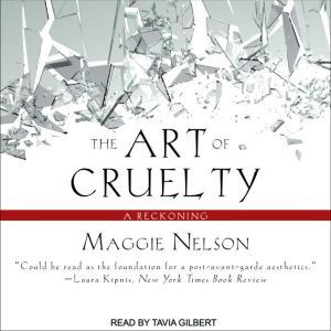 The Art of Cruelty, Maggie Nelson