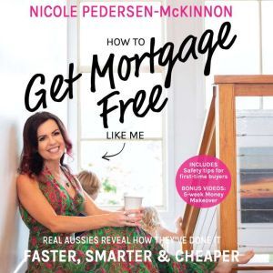 How To Get Mortgage Free Like Me Rea..., Nicole PedersenMckinnon