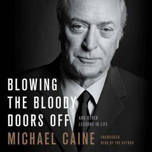 Blowing the Bloody Doors Off, Michael Caine