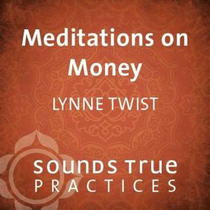 Meditations on Money, Lynne Twist