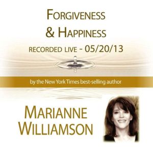 Forgiveness  Happiness with Marianne..., Marianne Williamson