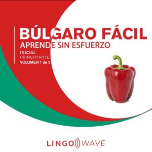 Blgaro F¡cil - Aprende Sin Esfuerzo - Principiante inicial - Volumen 1 de 3