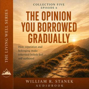 The Opinion You Borrowed Gradually, William R. Stanek