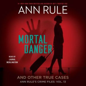 Mortal Danger: Anne Rule's Crime Files, #13