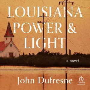 Louisiana Power Light, John Dufresne