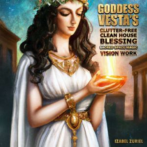 Goddess Vesta's Clutter-Free Clean House Blessing Sacred Space Magic Vision Work