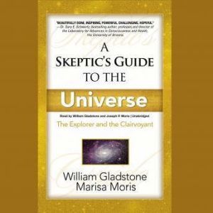 A Skeptics Guide to the Universe, William Gladstone Marisa Moris