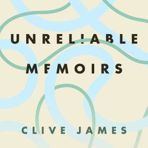 Unreliable Memoirs, Clive James