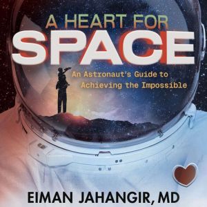 A Heart for Space, Eiman Jahangir, MD