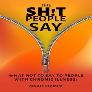 The Shit People Say: What Not to Say to People With Chronic Illness!