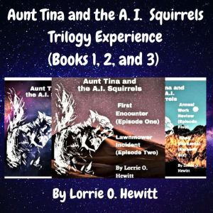 Aunt Tina and the A.I. Squirrels Trilogy Experience (Books 1, 2 and 3)