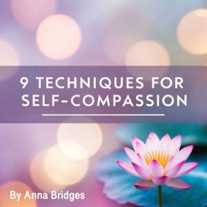 9 Techniques for  Self-Compassion