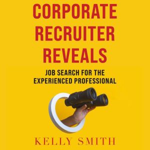 Corporate Recruiter Reveals Job Search for the Experienced Professional