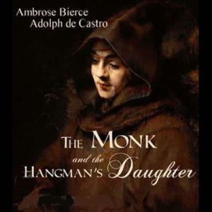 The Monk and the Hangmans Daughter, Ambrose Bierce and Adolph de Castro