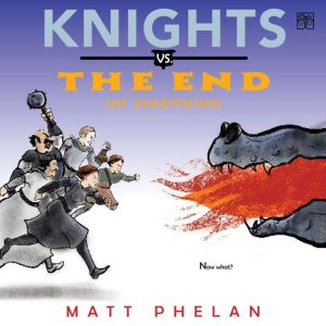 Knights vs. the End of Everything, Matt Phelan