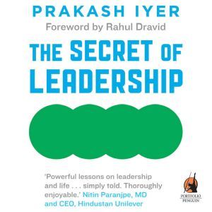 The Secret of Leadership, Prakash Iyer