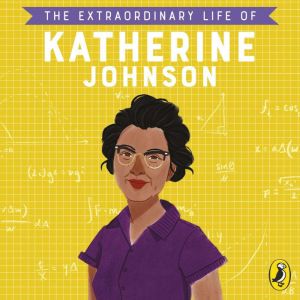 The Extraordinary Life of Katherine Johnson