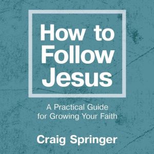 How to Follow Jesus, Craig Springer
