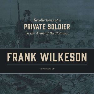 Recollections of a Private Soldier in..., Frank Wilkeson