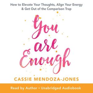 You Are Enough: How To Elevate Your Thoughts, Align Your Energy & Get Out of the Comparison Trap