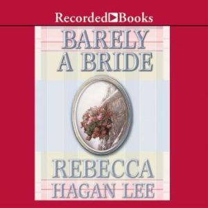 Barely a Bride, Rebecca Hagan Lee