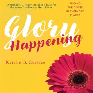 Glory Happening, Kaitlin Curtice