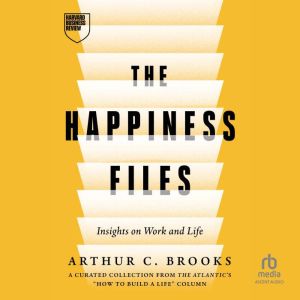 The Happiness Files, Arthur C. Brooks