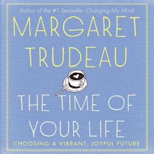 Time of Your Life, Margaret Trudeau