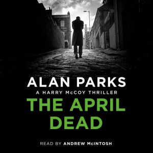 The April Dead, Alan Parks