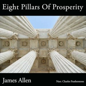 Eight Pillars Of Prosperity: Cultivating the Inner Wealth That Creates Outer Abundance